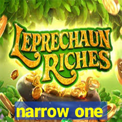 narrow one
